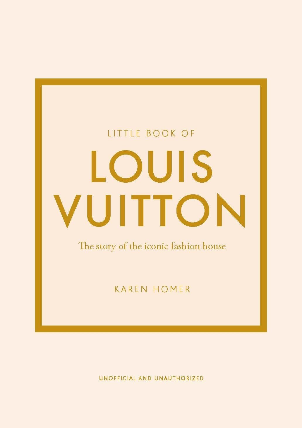 Little Book of Louis Vuitton: The Story of the Iconic Fashion House (Little Books of Fashion)