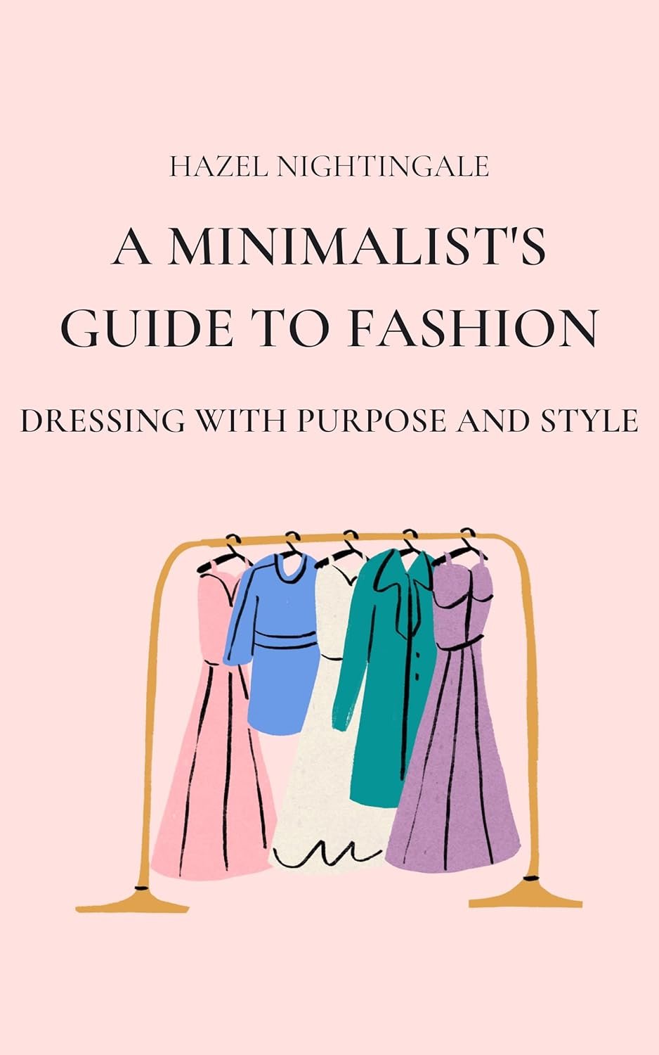 A Minimalist’s Guide to Fashion: Dressing with Purpose and Style